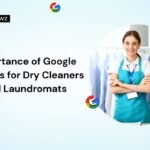 Importance of Google Reviews for Dry Cleaners and Laundromats